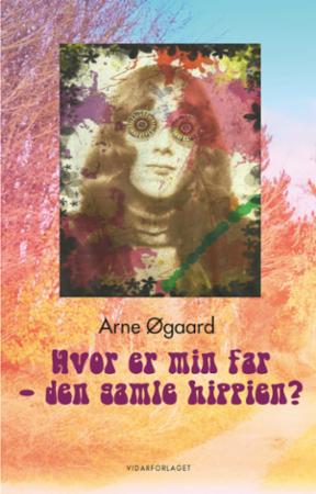 Hvor Er Min Far - Den Gamle Hippien? Av Arne Øgaard