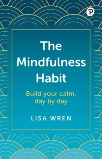 The Mindfulness Habit: Build your calm, day by day The Mindfulness Habit: Build your calm, day by day