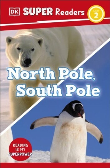 DK Super Readers Level 2 North Pole, South Pole DK Super Readers Level 2 North Pole, South Pole