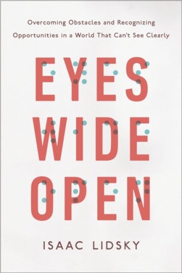 Eyes Wide Open Overcoming Obstacles and Recognizing Opportunities in a World That Can't See Clearly