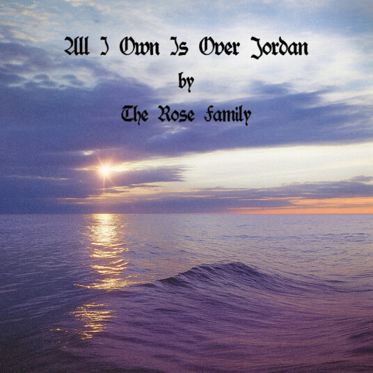 Rose Family All I Own Is Over Jordan CD