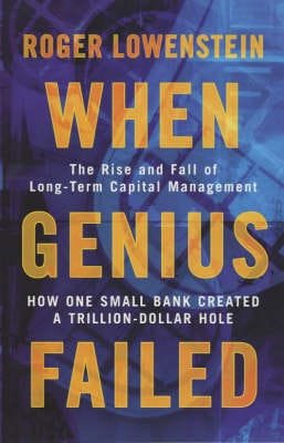 When Genius Failed The Rise and Fall of Long Term Capital Management When Genius Failed The Rise and Fall of Long Term Capital Management