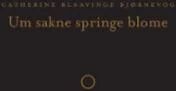 Um Sakne Springe Blome Av Catherine Blaavinge Bjørnevog Um Sakne Springe Blome Av Catherine Blaavinge Bjørnevog