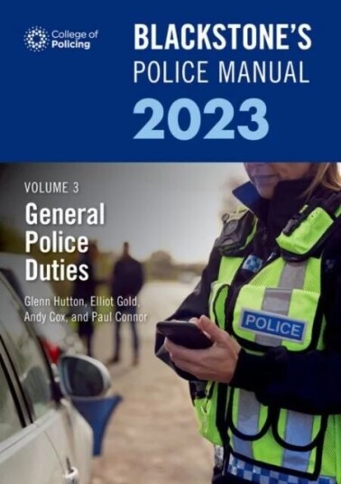 Blackstone'S Police Manual Volume 3: General Police Duties 2023 Av Paul (Police Training Consultant) Connor, Dave (Barrister And Former Chief Sup