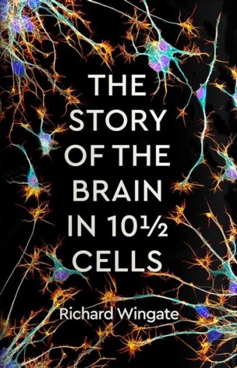 The Story Of The Brain In 101/2 Cells Av Richard Wingate