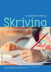 Skriving I Begynneropplæringen Av Marita Byberg Johansen, Anne Holten Kvistad, Iris Hansson Myran, Kathrine Vik Tollaksen
