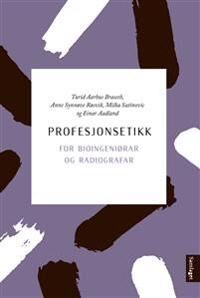 Profesjonsetikk For Bioingeniørar Og Radiografar Av Einar Aadland, Turid Aarhus Braseth, Anne Synnøve Røsvik, Milka Satinovic