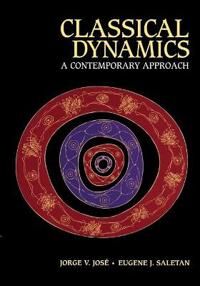 Classical Dynamics Av Jorge V. (Vice President For Research Northeastern University Boston) Jose, Eugene J. (Northeastern University Boston) Saletan
