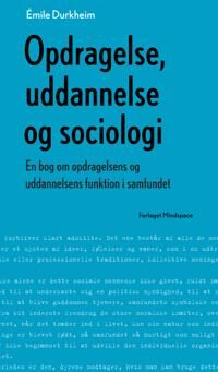 Durkheim Émile Opdragelse uddannelse og sociologi Durkheim Émile Opdragelse uddannelse og sociologi