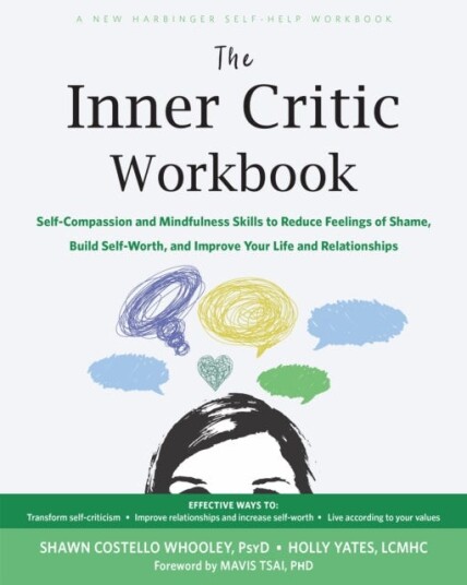 The Inner Critic Workbook  SelfCompassion and Mindfulness Skills to Reduce Feelings of Shame, Build SelfWorth, and Improve Your Life and Relationships