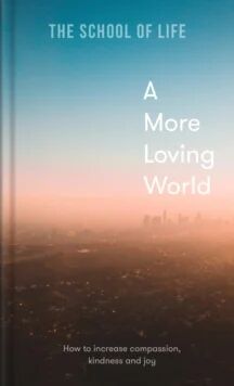 A More Loving World Av The School Of Life