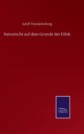 Naturrecht auf dem Grunde der Ethik Naturrecht auf dem Grunde der Ethik