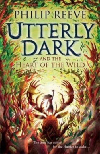 Utterly Dark And The Heart Of The Wild Av Philip Reeve