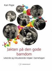 Jakten på den gode barndom: lekende og inkluderende miljøer i barnehagen