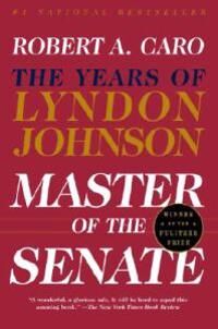 Caro Robert A. Master of the Senate: The Years of Lyndon Johnson III