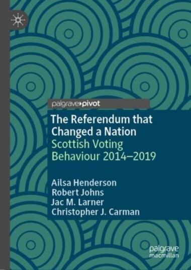 The Referendum That Changed A Nation Av Ailsa Henderson, Robert Johns, Jac M. Larner, Christopher J. Carman