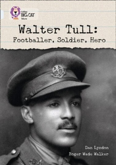 Walter Tull: Footballer, Soldier, Hero Band 17/Diamond Walter Tull: Footballer, Soldier, Hero Band 17/Diamond