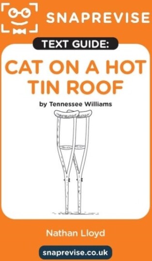 SnapRevise Cat on a Hot Tin Roof Text Guide for English Literature SnapRevise Cat on a Hot Tin Roof Text Guide for English Literature