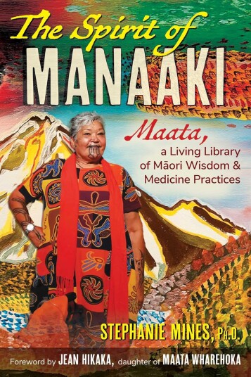 The Spirit of Manaaki Maata a Living Library of Maori Wisdom and Medicine Practices