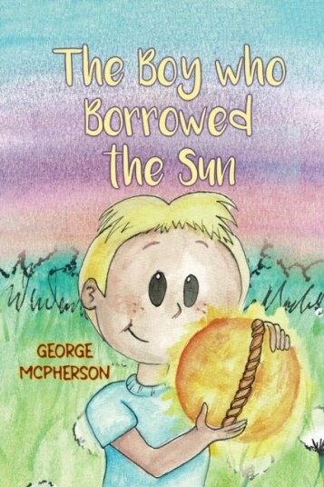 The Boy Who Borrowed the Sun The Boy Who Borrowed the Sun