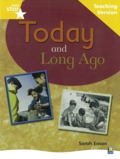 Rigby Star Non-Fiction Guided Reading Yellow Level: Long Ago And Today Teaching Version Rigby Star Non-Fiction Guided Reading Yellow Level: Long Ago And Today Teaching Version