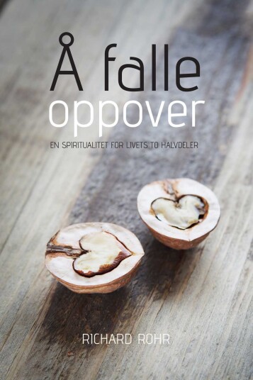 Å falle oppover en spiritualitet for livets to halvdeler Å falle oppover en spiritualitet for livets to halvdeler