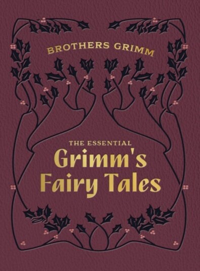 The Essential Grimm's Fairy Tales The Essential Grimm's Fairy Tales