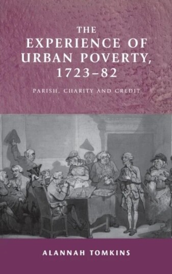 The Experience Of Urban Poverty, 1723-82 Av Alannah Tomkins