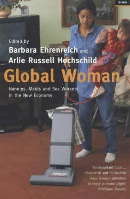 Global Woman Nannies, Maids and Sex Workers in the New Economy Global Woman Nannies, Maids and Sex Workers in the New Economy