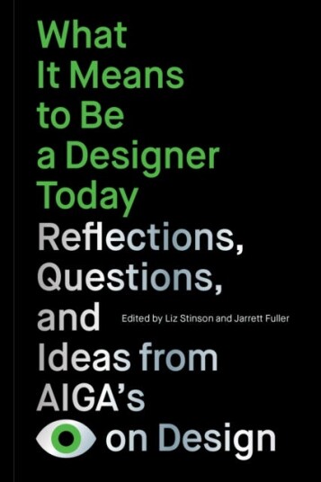 What It Means to Be a Designer Today Reflections, Questions, and Ideas from AIGAs Eye on Design