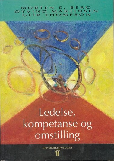 Ledelse, Kompetanse Og Omstilling Av Morten Emil Berg, Øyvind Martinsen, Geir Thompson Ledelse, Kompetanse Og Omstilling Av Morten Emil Berg, Øyvind Martinsen, Geir Thompson