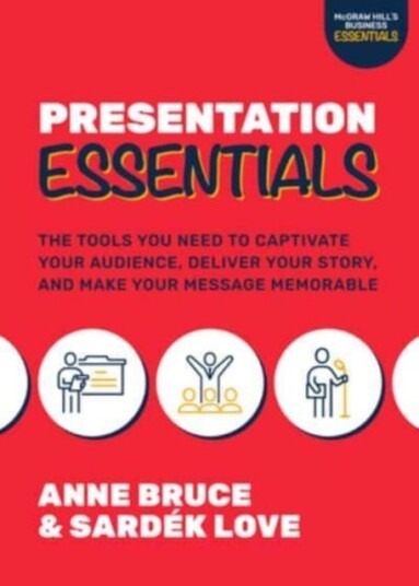 Presentation Essentials: The Tools You Need To Captivate Your Audience, Deliver Your Story, And Make Av Anne Bruce, Sardek Love