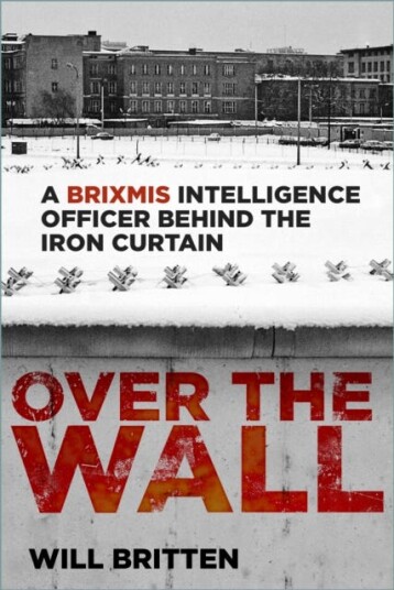 Over the Wall  A BRIXMIS Intelligence Officer Behind the Iron Curtain