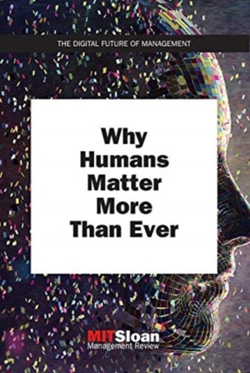 Why Humans Matter More Than Ever Av Mit Sloan Management (Paul Michelman) Review