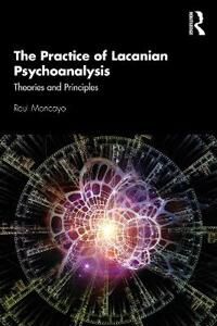 The Practice Of Lacanian Psychoanalysis Av Raul (Training Analyst Lacanian School Of Psychoanalysis California Usa) Moncayo