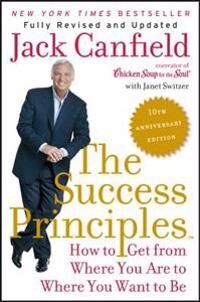 Canfield Jack The Success Principles: How to Get from Where You Are to Where You Want to Be