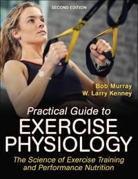 Practical Guide To Exercise Physiology Av Robert Murray, W. Larry Kenney