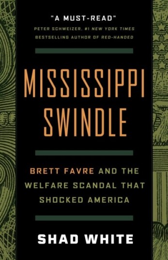 Mississippi Swindle Brett Favre and the Welfare Scandal that Shocked America Mississippi Swindle Brett Favre and the Welfare Scandal that Shocked America