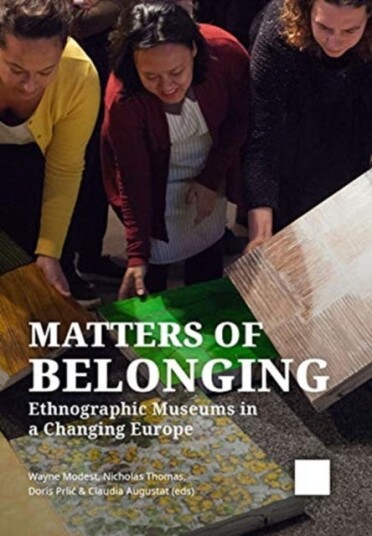 Matters of Belonging Ethnographic Museums in a Changing Europe