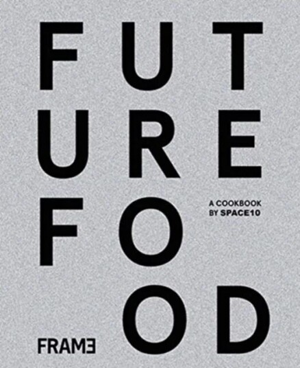 Future Food Today: Cookbook By Space10 Av Space10