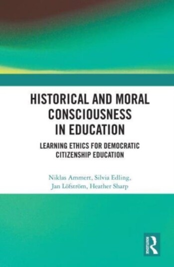 Historical And Moral Consciousness In Education Av Niklas (Linnaeus University Sweden) Ammert, Silvia (University Of Gavle Sweden) Edling, Jan (Univer