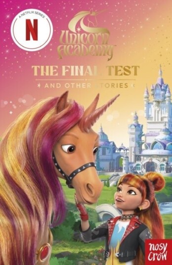 Unicorn Academy: The Final Test and other stories Unicorn Academy: The Final Test and other stories