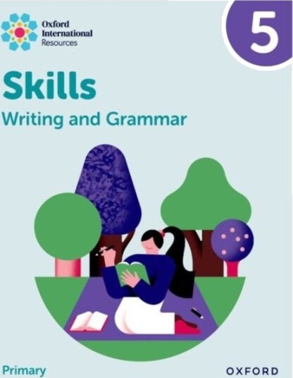 Oxford International Resources: Writing and Grammar Skills: Practice Book 5