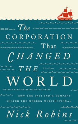 The Corporation That Changed the World How the East India Company Shaped the Modern Multinational The Corporation That Changed the World How the East India Company Shaped the Modern Multinational