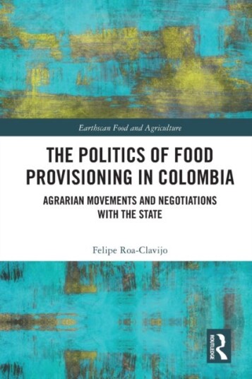 The Politics Of Food Provisioning In Colombia Av Felipe Roa-Clavijo The Politics Of Food Provisioning In Colombia Av Felipe Roa-Clavijo