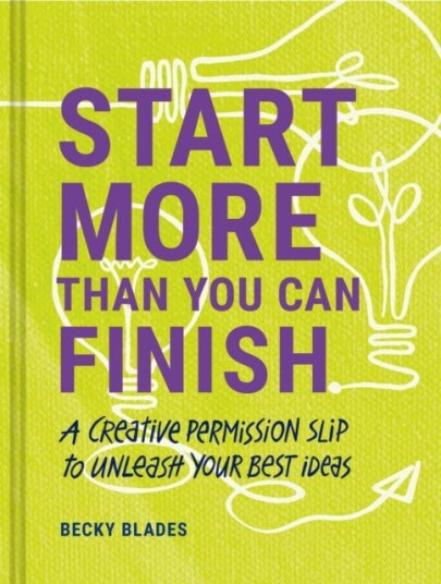 Start More Than You Can Finish Av Becky Blades
