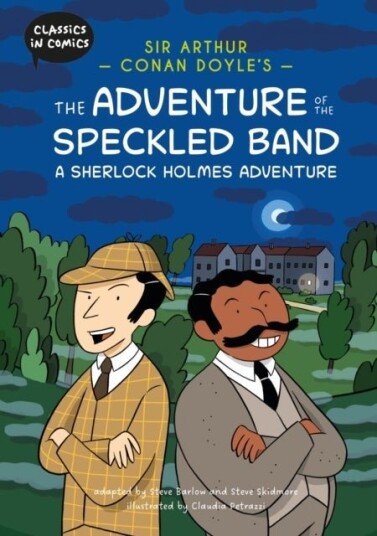 Classics in Comics: Sir Arthur Conan Doyle's The Adventure of the Speckled Band: A Sherlock Holmes Adventure Classics in Comics: Sir Arthur Conan Doyle's The Adventure of the Speckled Band: A Sherlock Holmes Adventure