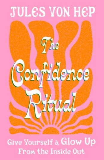 The Confidence Ritual Give yourself a glow up from the inside out The Confidence Ritual Give yourself a glow up from the inside out