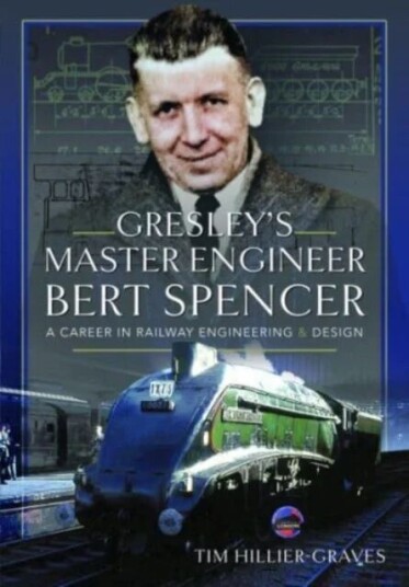 Gresley'S Master Engineer, Bert Spencer Av Tim Hillier-Graves