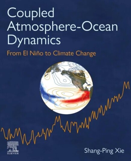 Coupled Atmosphere-Ocean Dynamics Av Shang-Ping (Distinguished Professor Of Climate Science And Roger Revelle Chair Scripps Institution Of Oceanograph